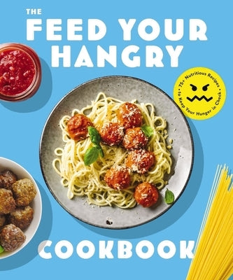 Feed Your Hangry: 75 Nutritious Recipes to Keep Your Hunger in Check by The Coastal Kitchen