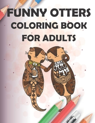 funny otters coloring book for adults: 40 Pages Henna and Mandala Style, 8.5x11, soft cover, matte finish by Kasimo, Rahimo