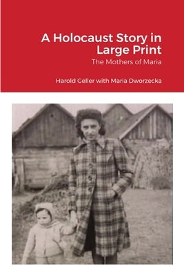 A Holocaust Story in Large Print: The Mothers of Maria by Geller, Harold