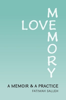 Love Memory: A Memoir and A Practice by Salleh, Fatimah S.