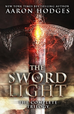 The Sword of Light: The Complete Trilogy by Hodges, Aaron