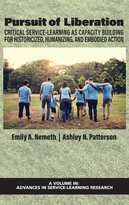 Pursuit of Liberation: Critical Service-Learning as Capacity Building for Historicized, Humanizing, and Embodied Action by Nemeth, Emily A.