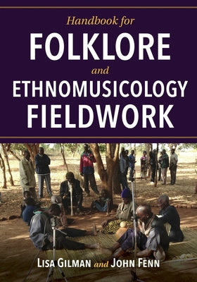 Handbook for Folklore and Ethnomusicology Fieldwork by Gilman, Lisa