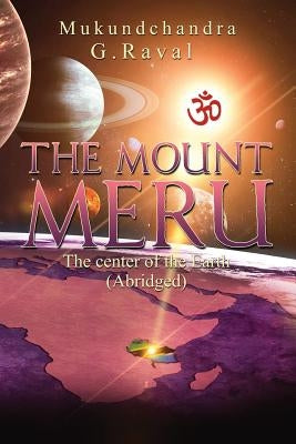 Meru: The Center of Our Earth by Raval, Mukundchandra G.