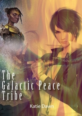 The Galactic Peace Tribe by Dawn, Katie