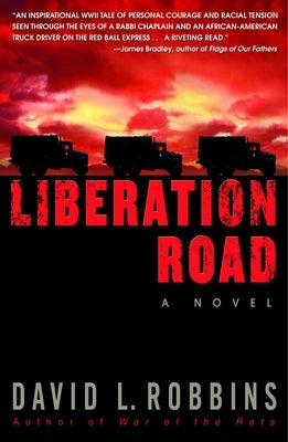 Liberation Road: A Novel of World War II and the Red Ball Express by Robbins, David L.