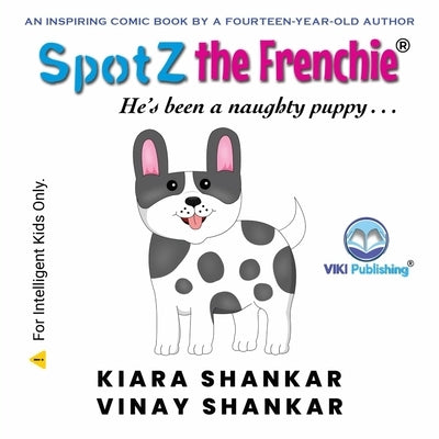 SpotZ the Frenchie: He's been a naughty puppy . . . by Shankar, Kiara