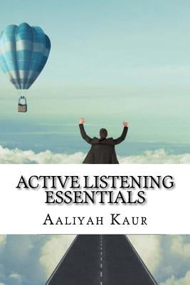 Active Listening Essentials by Kaur, Aaliyah