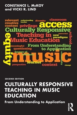 Culturally Responsive Teaching in Music Education: From Understanding to Application by McKoy, Constance L.