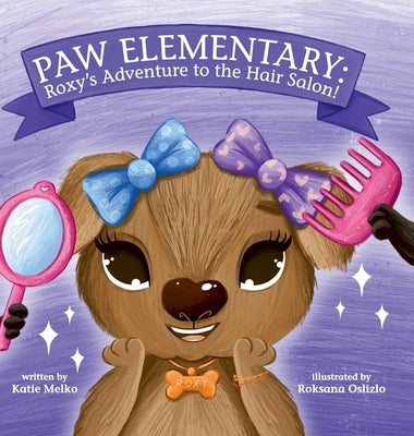 Paw Elementary: Roxy's Adventure to the Hair Salon. by Melko, Katie