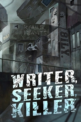 Writer, Seeker, Killer: A Mind-bending Psychological Thriller by Leavitt, Ryan S.