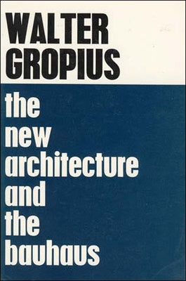 The New Architecture and The Bauhaus by Gropius, Walter