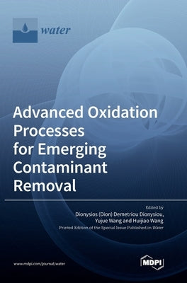 Advanced Oxidation Processes for Emerging Contaminant Removal by Dionysiou, Dionysios (Dion) Demetriou