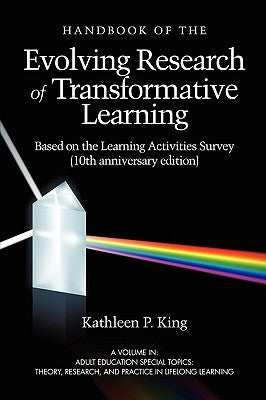 The Handbook of the Evolving Research of Transformative Learning Based on the Learning Activities Survey (10th Anniversary Edition) (PB) by King, Kathleen P.