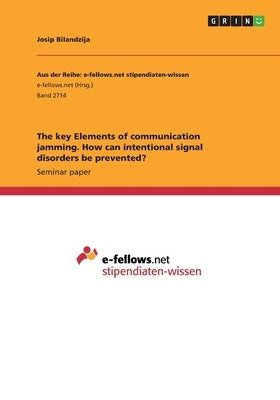 The key Elements of communication jamming. How can intentional signal disorders be prevented? by Bilandzija, Josip