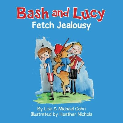 Bash and Lucy Fetch Jealousy by Cohn, Lisa