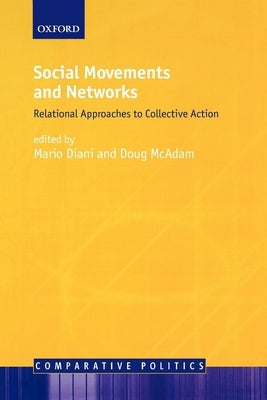 Social Movements and Networks: Relational Approaches to Collective Action by Diani, Mario