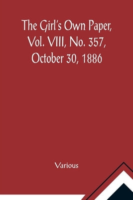 The Girl's Own Paper, Vol. VIII, No. 357, October 30, 1886 by Various