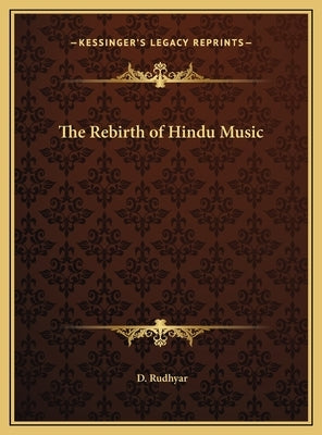 The Rebirth of Hindu Music by Rudhyar, D.