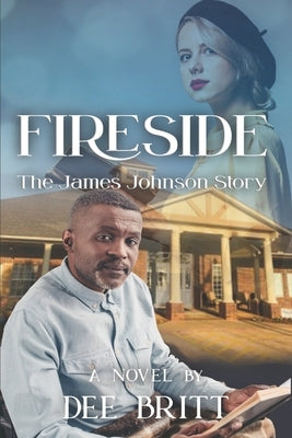 Fireside: The James Johnson Story: A Novel by Britt, Dee