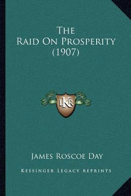 The Raid On Prosperity (1907) by Day, James Roscoe