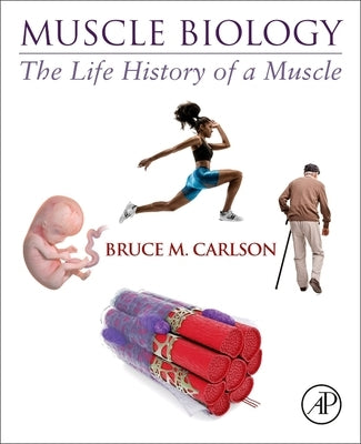 Muscle Biology: The Life History of a Muscle by Carlson, Bruce M.