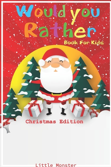 Would you rather book for kids: Would you rather book for kids: Christmas Edition: A Fun Family Activity Book for Boys and Girls Ages 6, 7, 8, 9, 10, by Monsters, Little