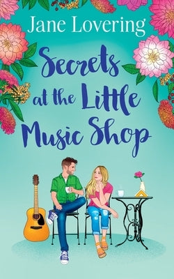 Secrets at the Little Music Shop: An emotional and heartwarming second chance romance by Lovering, Jane