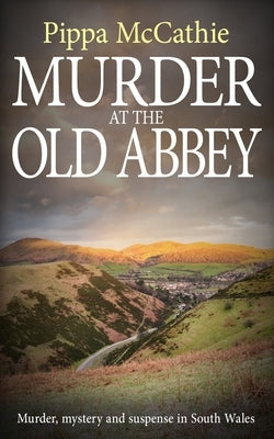 Murder at the Old Abbey: Murder, mystery, and suspense in South Wales by McCathie, Pippa