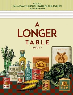 A Longer Table: Recipes from Walla Walla University College Writing Students, Book 1 by Wachter, Sherry