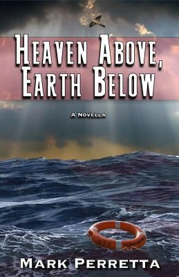 Heaven Above, Earth Below by Perretta, Mark