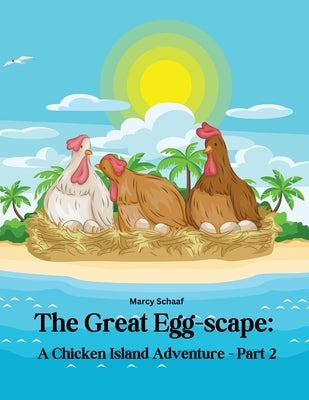 The Great Egg-scape: A Chicken Island Adventure - Part 2 by Schaaf, Marcy