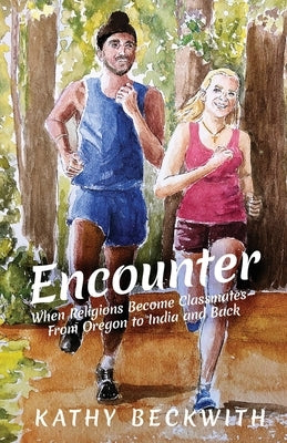 Encounter: When Religions Become Classmates - From Oregon to India and Back by Beckwith, Kathy