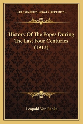 History Of The Popes During The Last Four Centuries (1913) by Ranke, Leopold Von