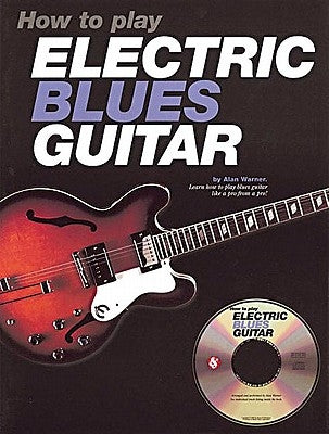 How to Play Electric Blues Guitar [With CD] by Warner, Alan