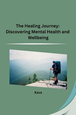 The Healing Journey: Discovering Mental Health and Wellbeing by Kava