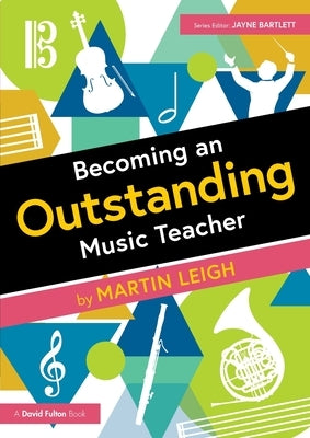 Becoming an Outstanding Music Teacher by Leigh, Martin