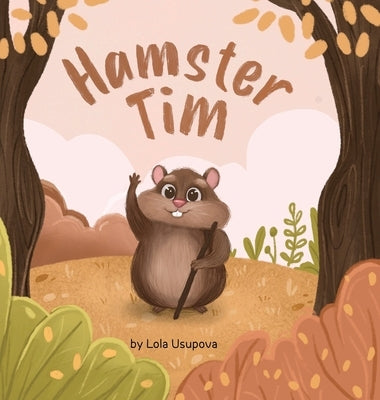 Hamster Tim: A Journey of Hope and Courage by Usupova, Lola