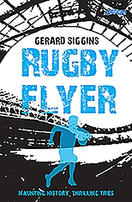 Rugby Flyer: Haunting History, Thrilling Tries by Siggins, Gerard