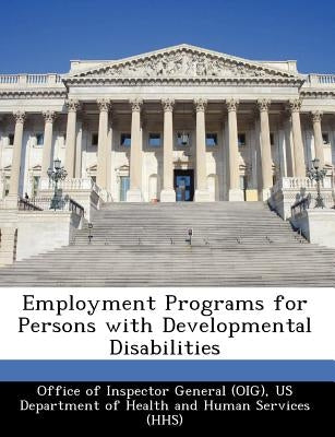 Employment Programs for Persons with Developmental Disabilities by Office of Inspector General (Oig)