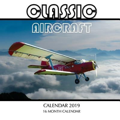 Classic Aircraft Calendar 2019: 16 Month Calendar by Landon, Mason