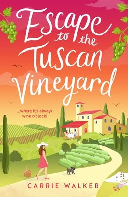 Escape to the Tuscan Vineyard: A Brand-New Hilarious Rom-Com for 2024 to Whisk You Away to Italy by Walker, Carrie