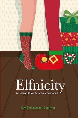 Elfnicity: A Funny Little Christmas Romance by Christianson-Donmyer, Kay