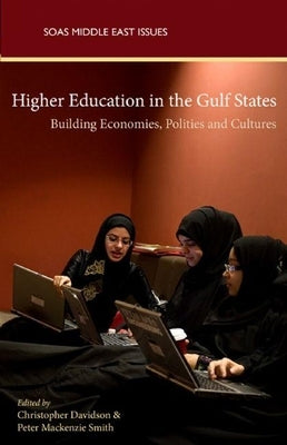 Higher Education in the Gulf States: Shaping Economies, Politics and Culture by Davidson, Christopher