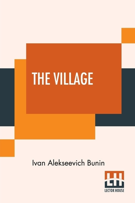 The Village: This Authorised Translation Has Been Made From The Original Russian Text By Isabel Hapgood by Bunin, Ivan Alekseevich