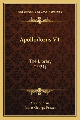 Apollodorus V1: The Library (1921) by Apollodorus