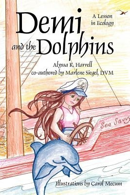 Demi and the Dolphins: A Lesson in Ecology by Harrell, Alyssa K.