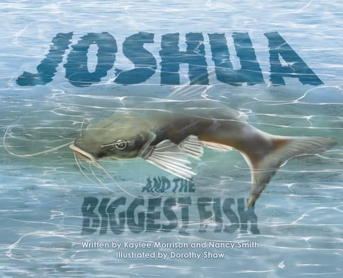 Joshua and the Biggest Fish by Morrison, Kaylee