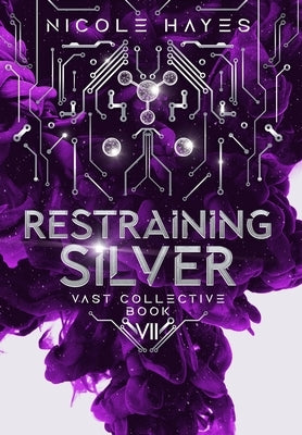 Restraining Silver: Vast Collective Book 7 by Hayes, Nicole