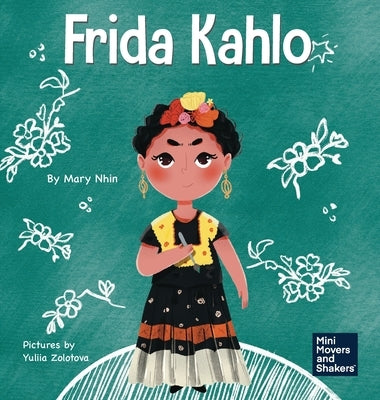 Frida Kahlo: A Kid's Book About Expressing Yourself Through Art by Nhin, Mary